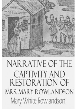 Narrative of the Captivity and Restoration of Mrs. Mary Rowlandson