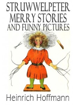 Struwwelpeter: Merry Stories and Funny Pictures