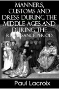 Manners, Customs and Dress During the Middle Ages and During the Renaissance Period