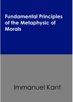 Fundamental Principles of the Metaphysic of Morals